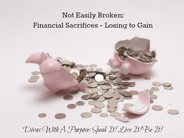 Not Easily Broken: Financial Sacrifices - Losing To Gain | Divas With A Purpose