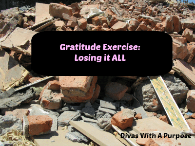 Gratitude Exercise - Losing It All
