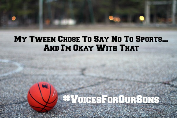 My Tween Chose To Say No To Sports...And I'm Okay With That #VoicesForOurSons
