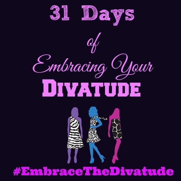 31 Days of Embracing Your Divatude