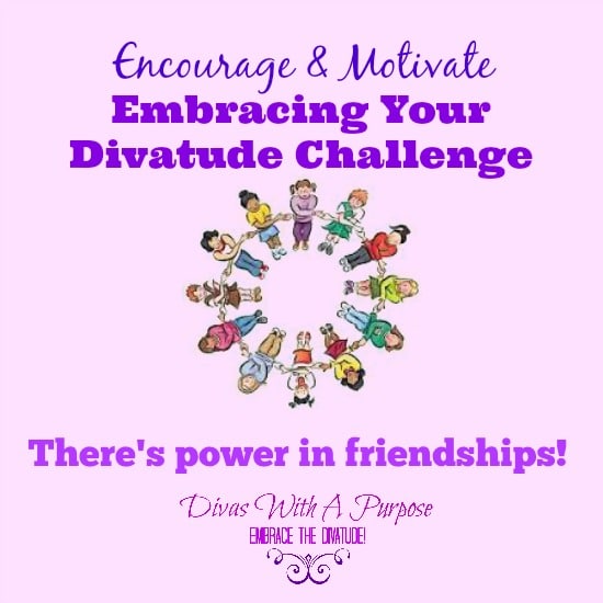 Encourage and Motivate: The Power of Our Divalicious Friendships