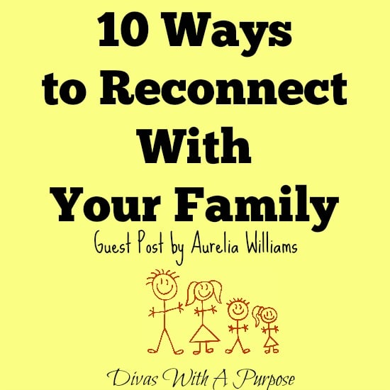 10 Ways to Reconnect With Your Family