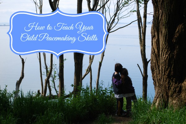 How to Teach Your Child Peacemaking Skills