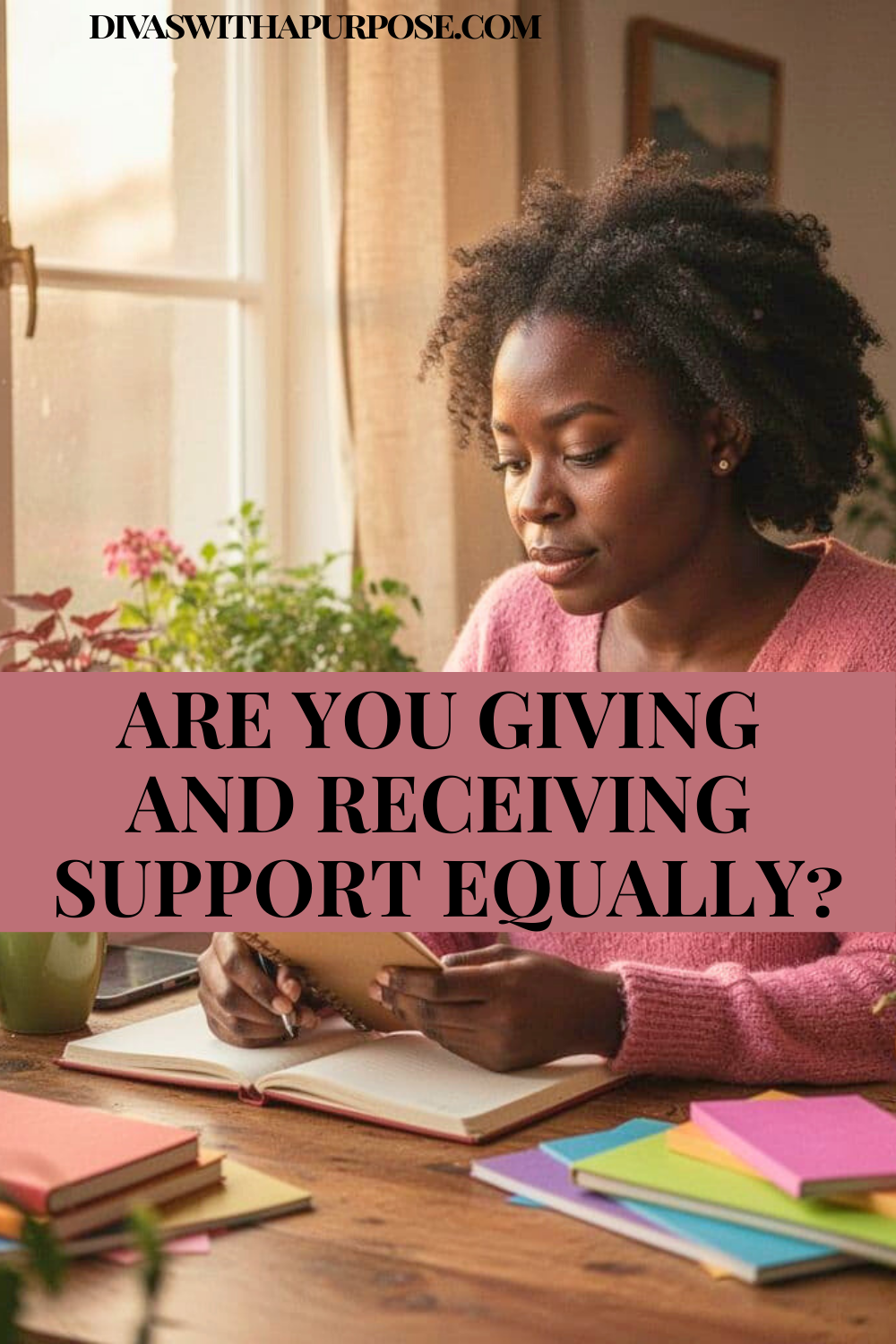 African American woman sitting at a desk by a window writing in a notebook with colorful stationery, soft natural light, reflective mood, text overlay reads are you giving and receiving support equally