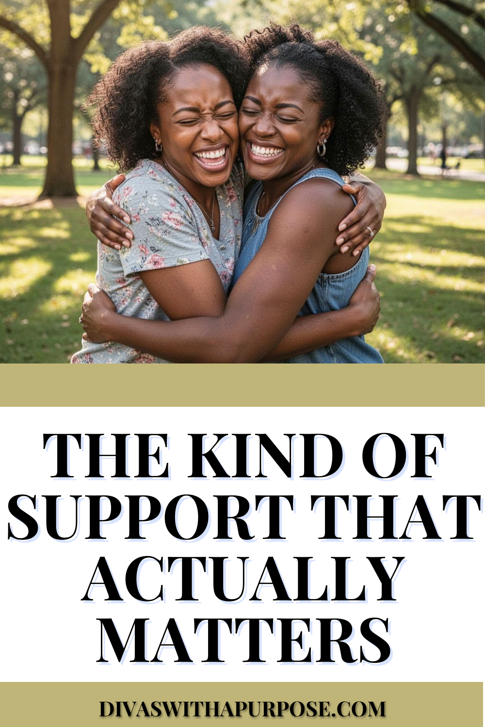 Two African American women hugging and laughing together in a sunny park, joyful candid moment with trees in the background, text overlay reads the kind of support that actually matters