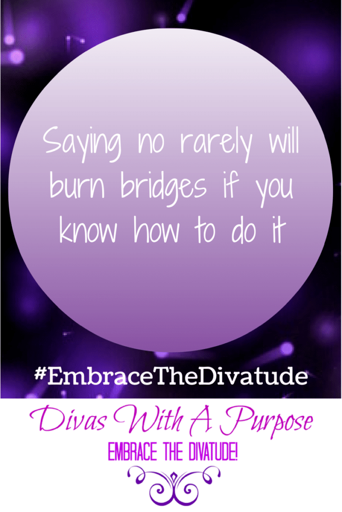 Saying no rarely burn bridges if you know how to do it