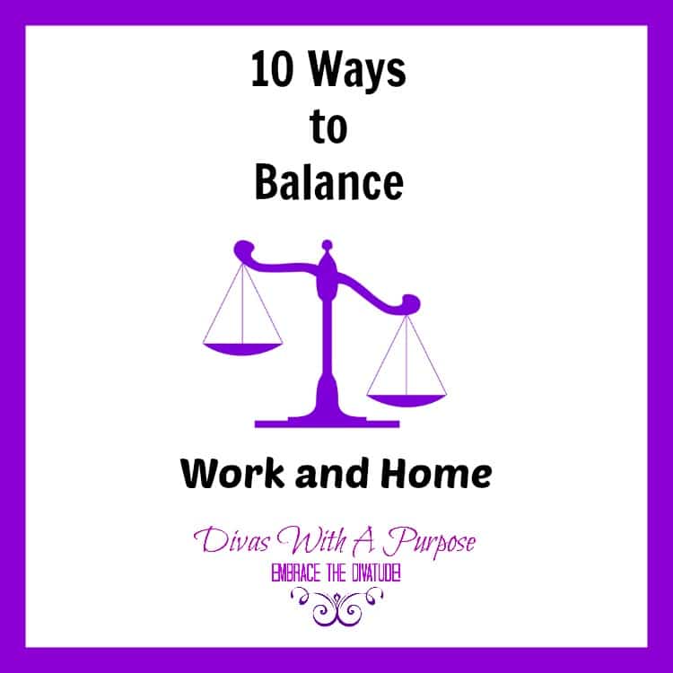 10 Ways To Balance Work and Home