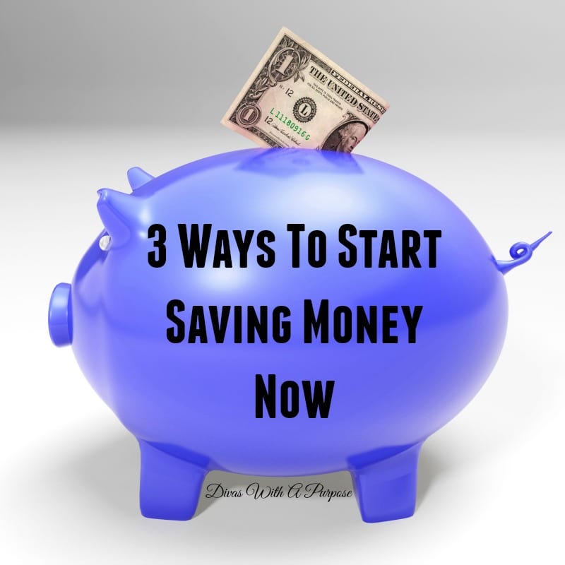 Three Ways To Start Saving Money Now | Divas With A Purpose