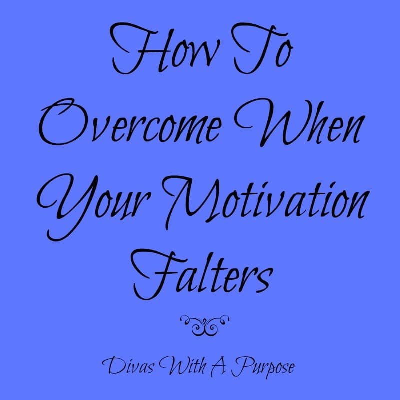 How to overcome when your motivation falters | Divas With A Purpose