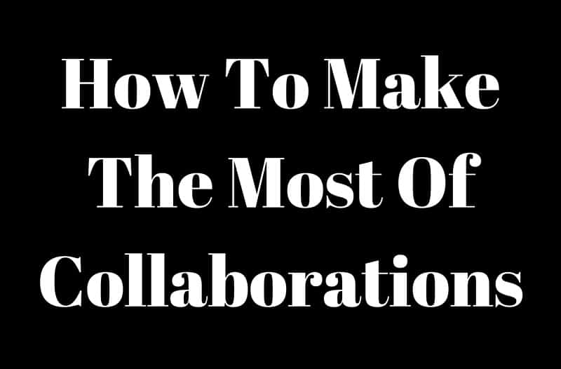 How To Make The Most Of Collaborations