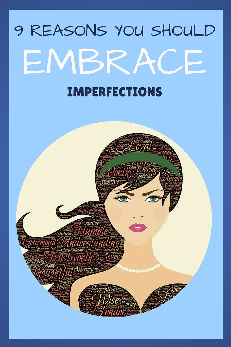 9 Reasons You Should Embrace Imperfections