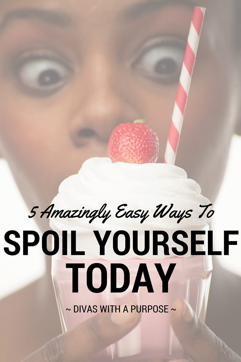 5 Amazingly Easy Ways To Spoil Yourself Today