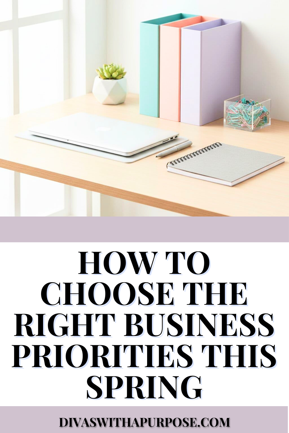 Minimal spring-themed office desk with laptop, notebook, pastel file holders, and soft natural light promoting choosing the right business priorities