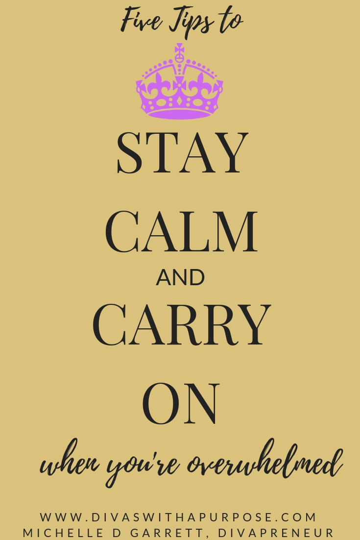 5 Tips to Stay Calm and Carry on When You're Overwhelmed