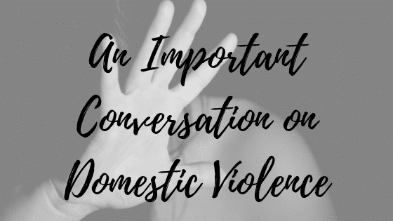 An Important Conversation on Domestic Violence