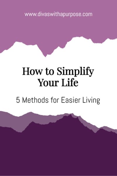 How to Simplify Your Life: 5 Methods for Easier Living