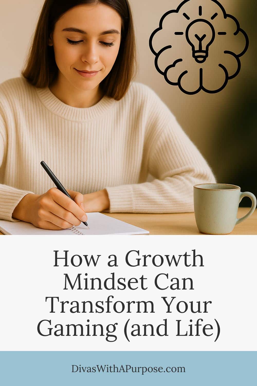 A young woman writing in a notebook with a focused expression, next to a black thought bubble with a lightbulb symbol. The image includes the text: "How a Growth Mindset Can Transform Your Gaming (and Life)" and the website DivasWithAPurpose.com.