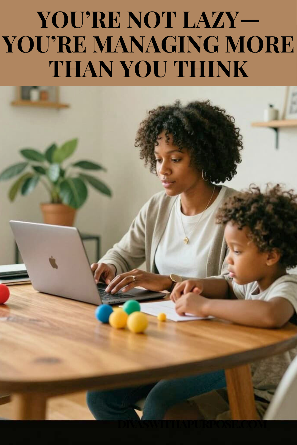 Black woman working on a laptop at a wooden table while a young child sits beside her playing, home setting with soft natural light, with text overlay about not being lazy and managing more than you think