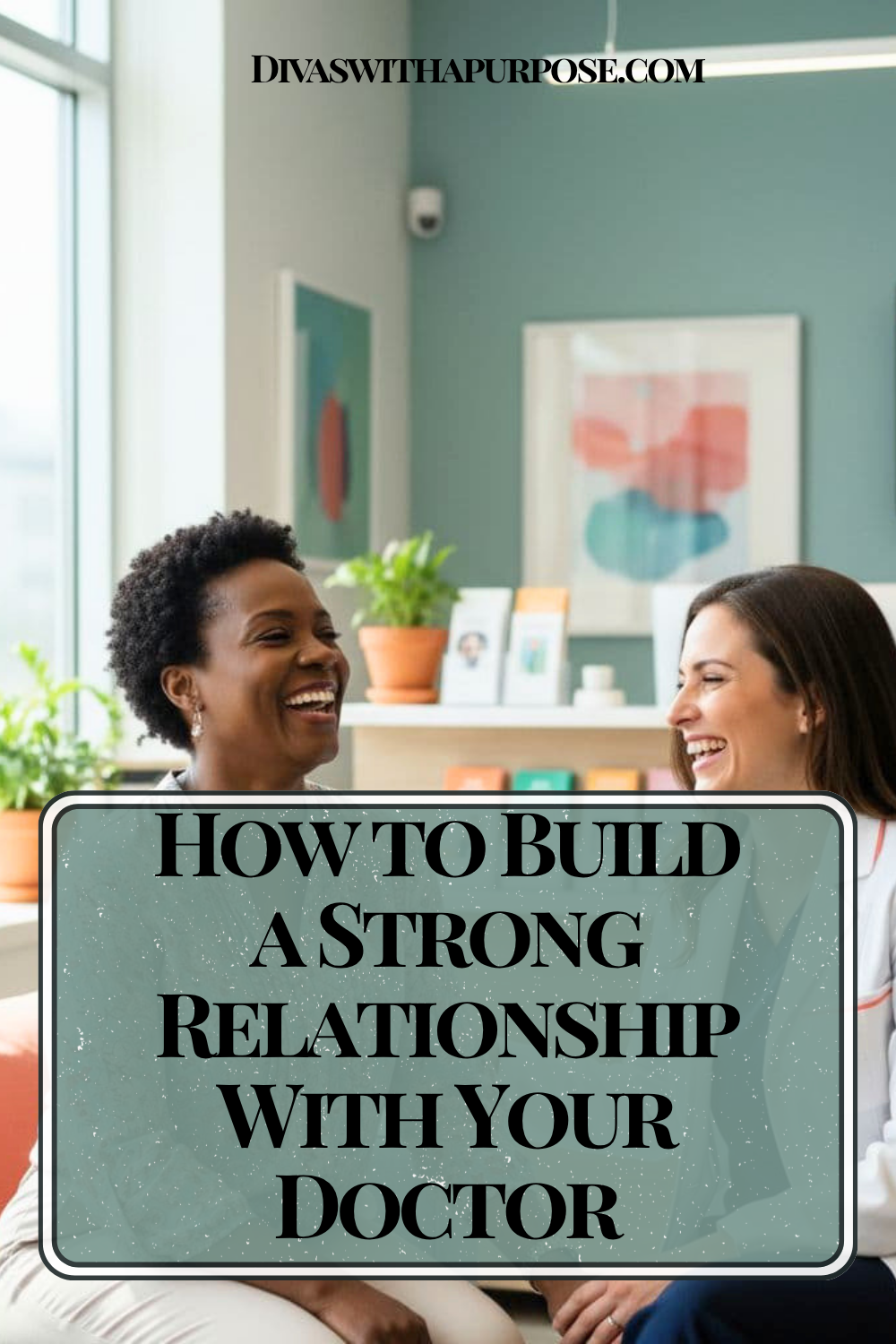 African American woman laughing and talking comfortably with a female doctor during an appointment in a bright modern medical office with soft teal and coral accents. Pinterest graphic text reads “How to Build a Strong Relationship With Your Doctor.”