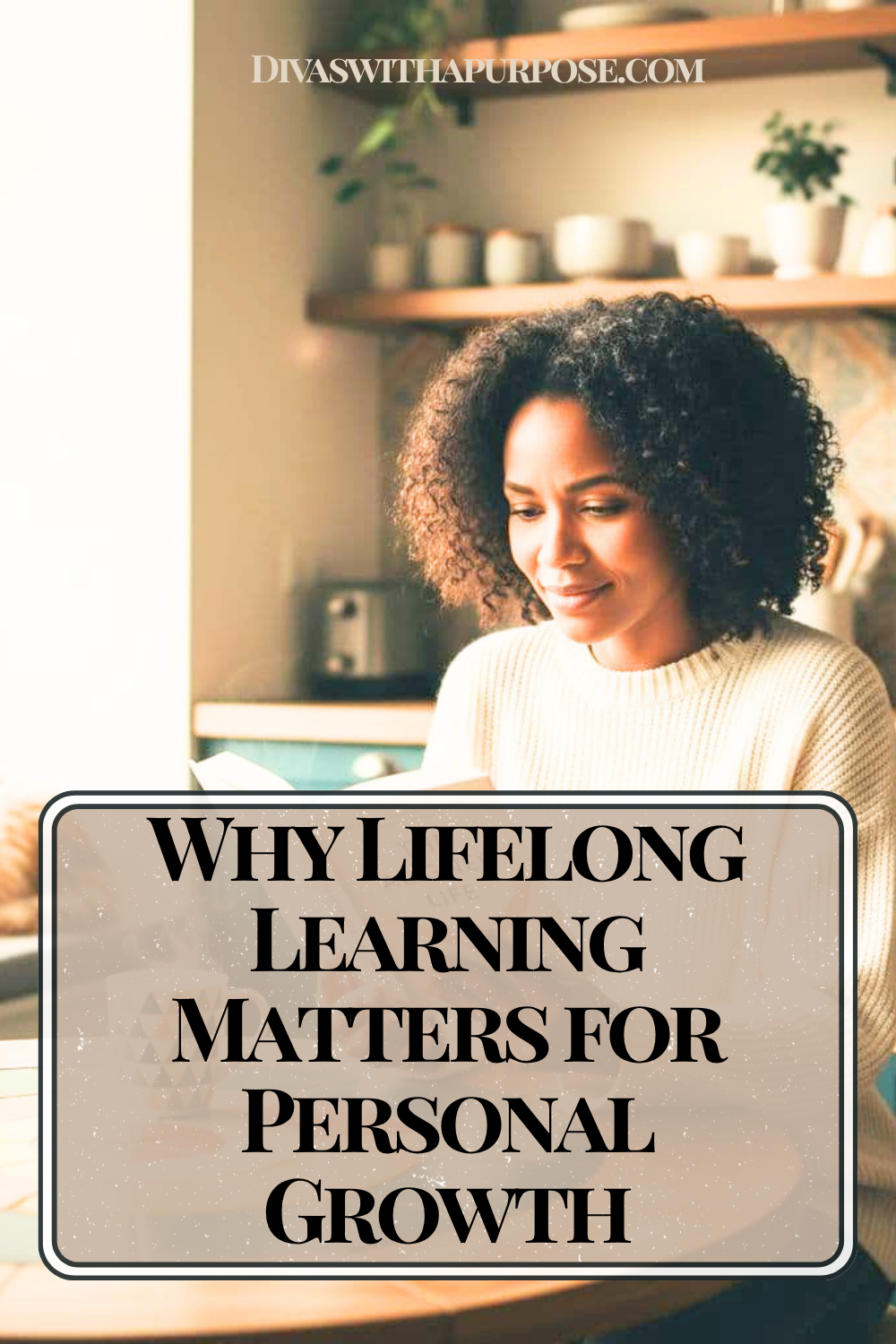 African American woman reading a book in a cozy sunlit kitchen with the text “Why Lifelong Learning Matters for Personal Growth” on a Pinterest pin about personal development and lifelong learning.