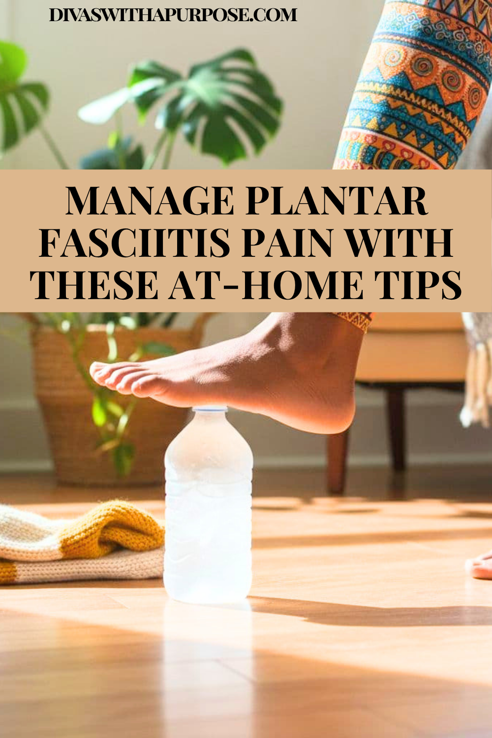 Close-up of a foot rolling over a frozen water bottle for plantar fasciitis relief with text overlay that reads “Manage Plantar Fasciitis Pain With These At-Home Tips.”
