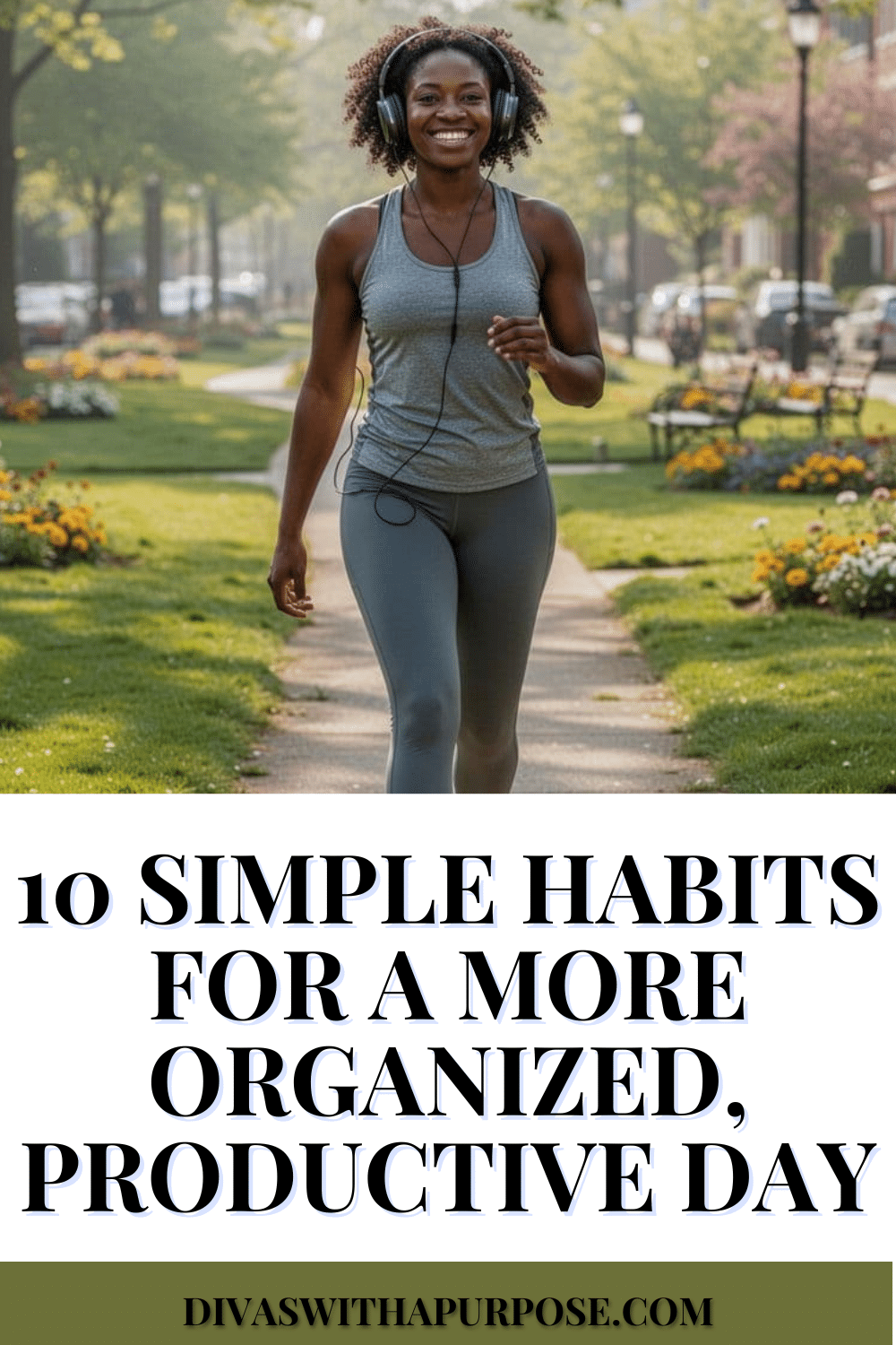 African American woman wearing headphones while taking a morning walk through a neighborhood park surrounded by flowers and greenery. Pinterest graphic titled "10 Simple Habits for a More Organized, Productive Day."