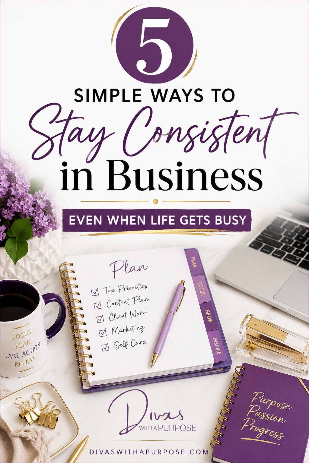 Pinterest graphic featuring productivity tips for women entrepreneurs with the headline "5 Simple Ways to Stay Consistent in Business Even When Life Gets Busy." The design includes a planner, laptop, coffee mug, and feminine office supplies in purple, white, and gold.