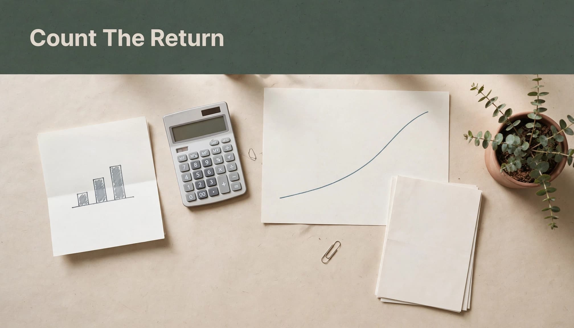 A flatlay showing papers with charts, a calculator, and a potted plant with the headline Count The Return.